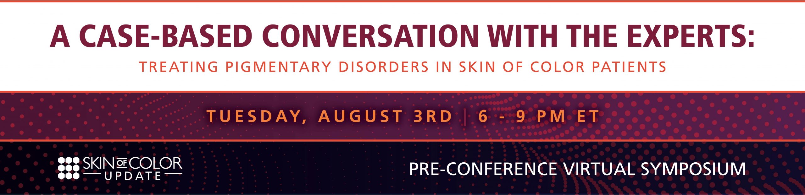 SKIN OF COLOR UPDATE PRE-CONFERENCE VIRTUAL SYMPOSIUM